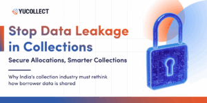 Data Security in Allocation: The Rising Risk of Leakage in India’s Collection Industry