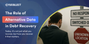 The Role of Alternative Data in Debt Recovery